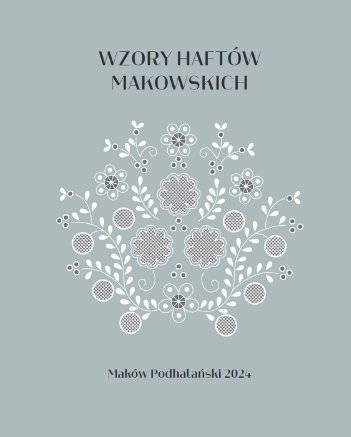 Read more about the article Wzory Haftów Makowskich – bezpłatna publikacja do&nbsp;pobrania